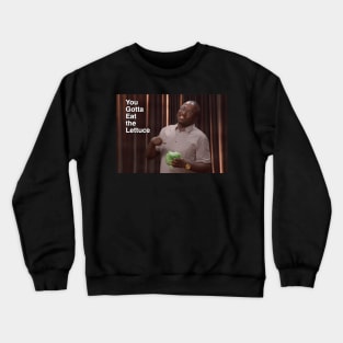 You gotta eat the lettuce Crewneck Sweatshirt